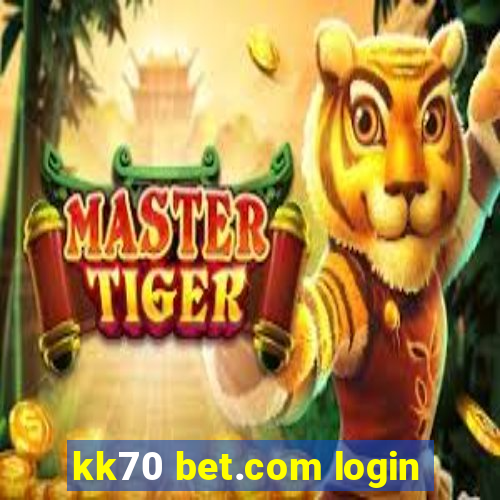 kk70 bet.com login