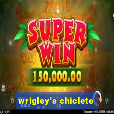 wrigley's chiclete