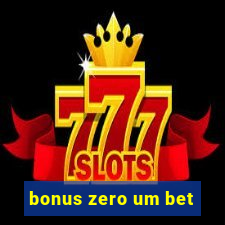 bonus zero um bet