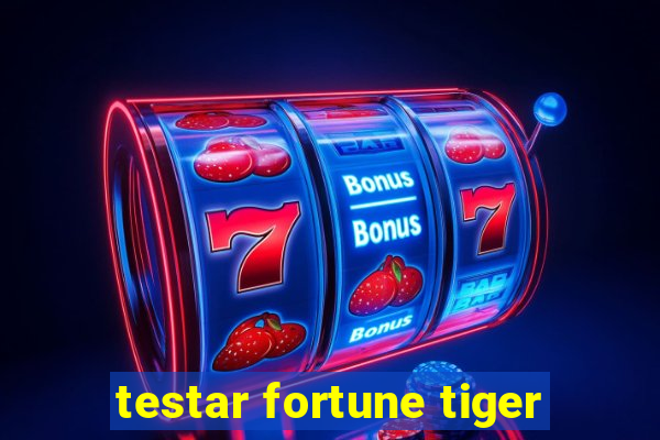 testar fortune tiger