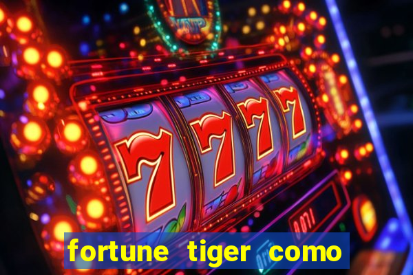 fortune tiger como ganhar dinheiro