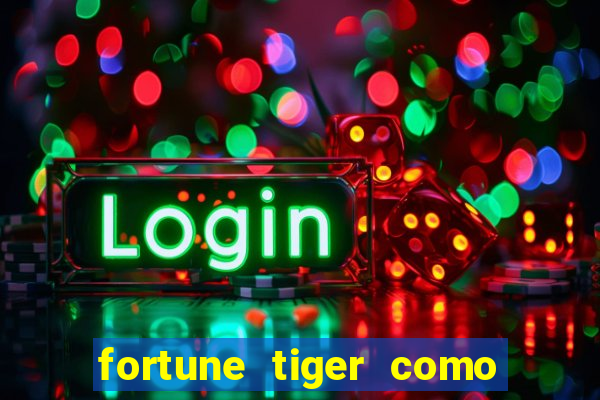 fortune tiger como ganhar dinheiro