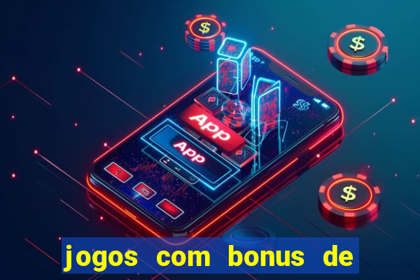 jogos com bonus de boas vindas