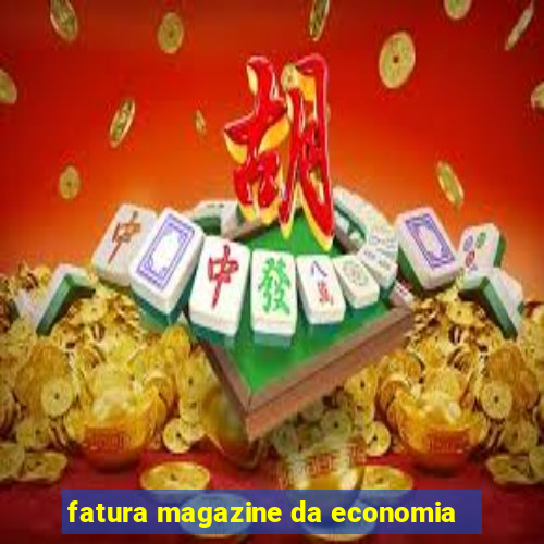 fatura magazine da economia