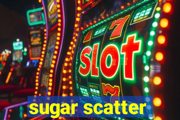 sugar scatter