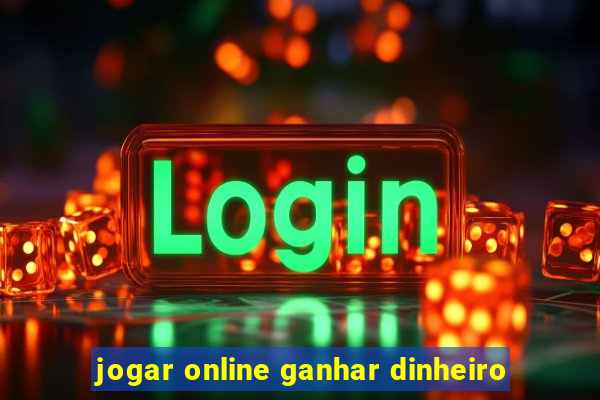 jogar online ganhar dinheiro