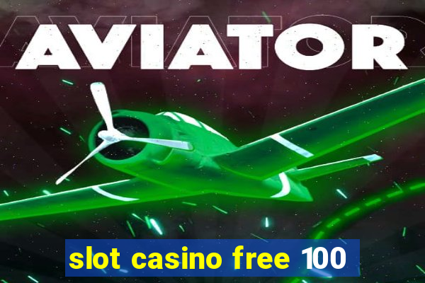 slot casino free 100