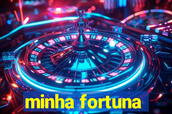 minha fortuna