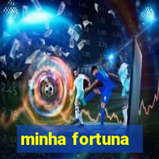 minha fortuna