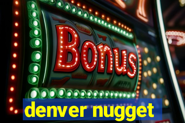 denver nugget