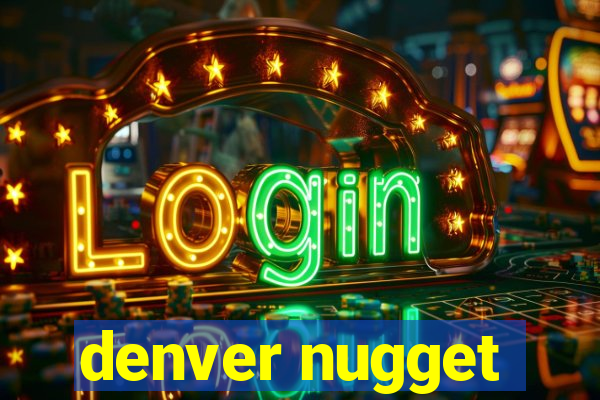 denver nugget