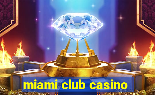 miami club casino