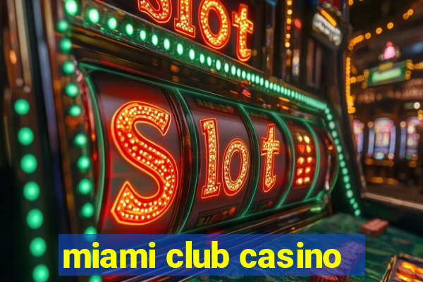 miami club casino