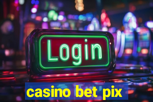 casino bet pix