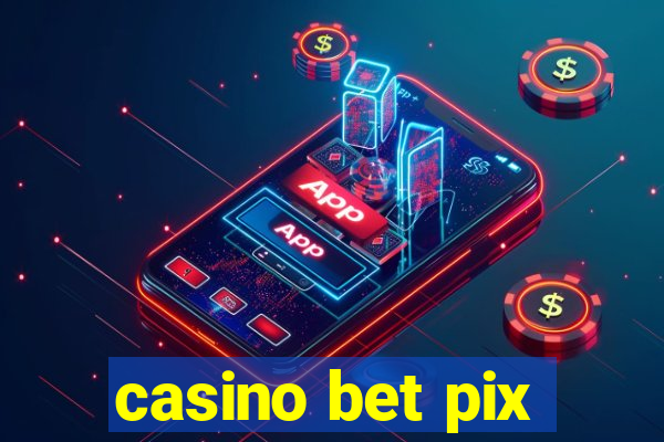 casino bet pix