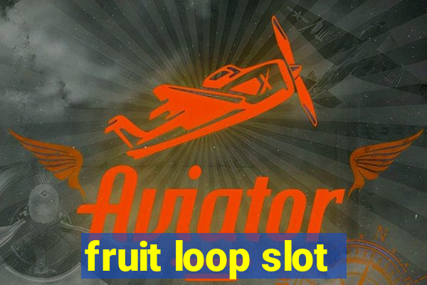 fruit loop slot