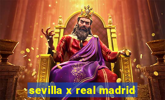 sevilla x real madrid