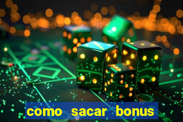 como sacar bonus da estrela bet