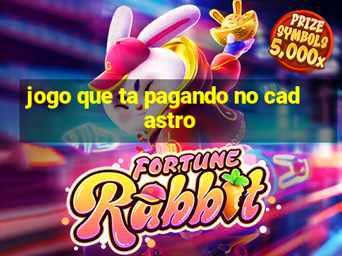 jogo que ta pagando no cadastro