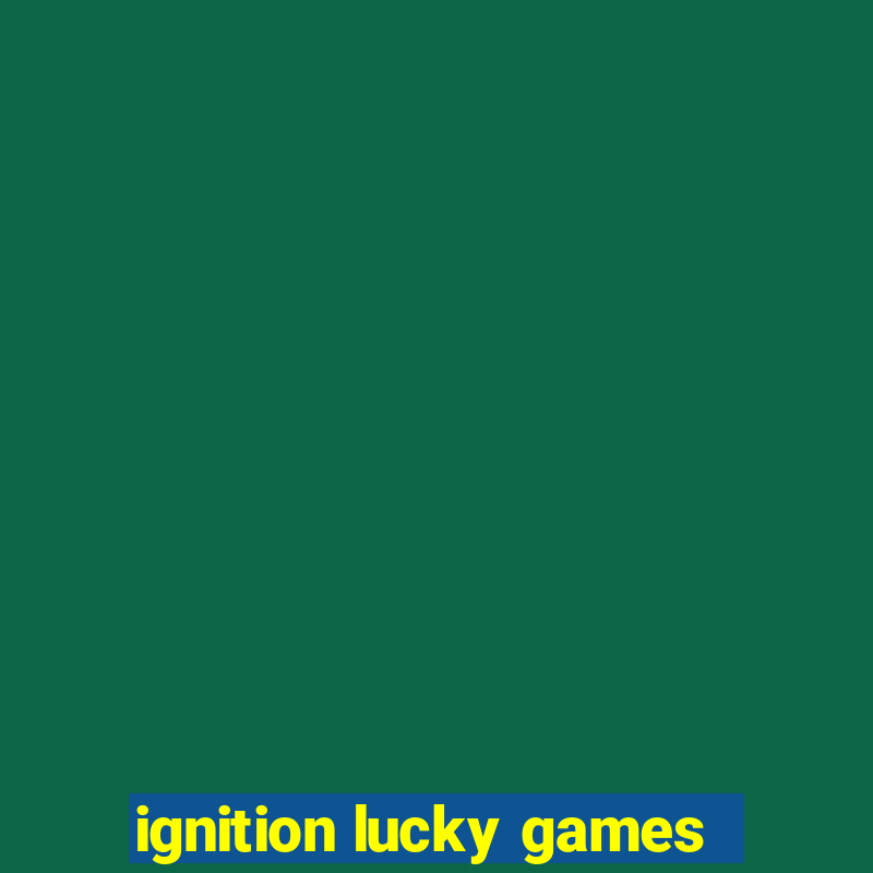 ignition lucky games