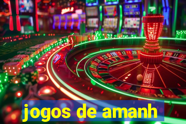 jogos de amanh