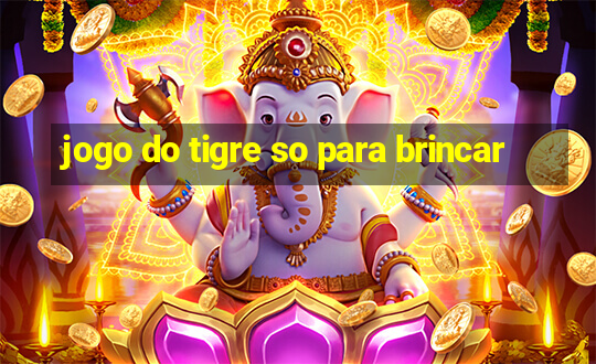 jogo do tigre so para brincar