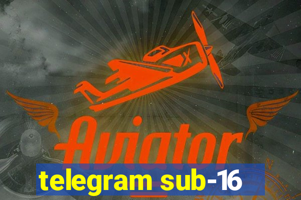 telegram sub-16