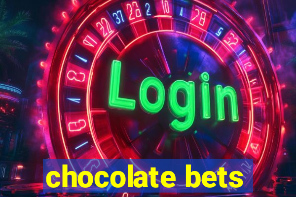 chocolate bets