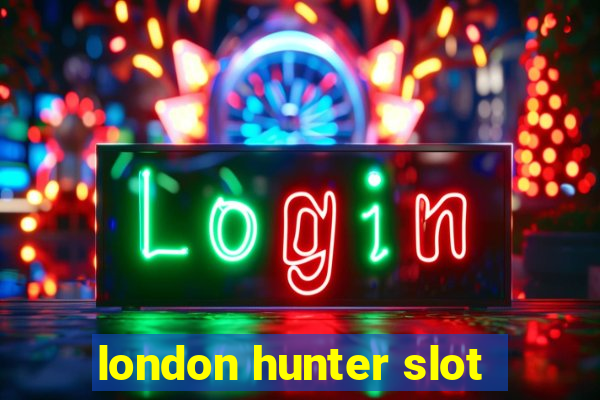 london hunter slot