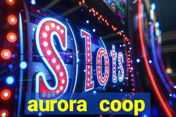 aurora coop trabalhe conosco