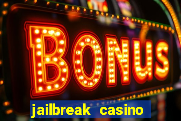 jailbreak casino code locations