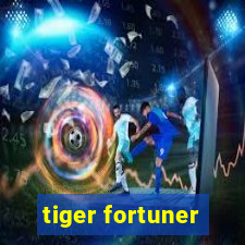 tiger fortuner