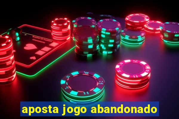 aposta jogo abandonado