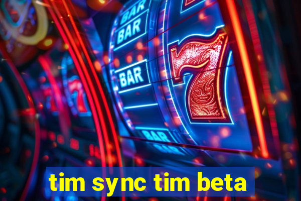 tim sync tim beta