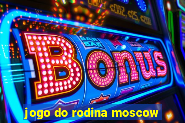 jogo do rodina moscow