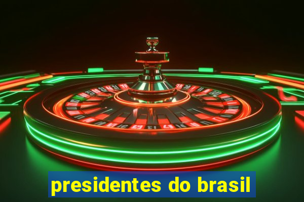 presidentes do brasil