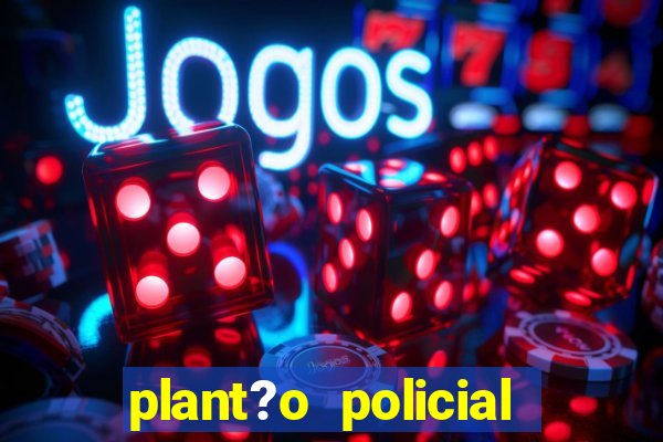 plant?o policial manaus hoje