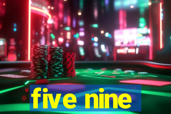 five nine