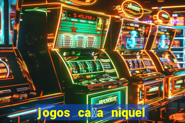 jogos ca莽a niquel que paga dinheiro real