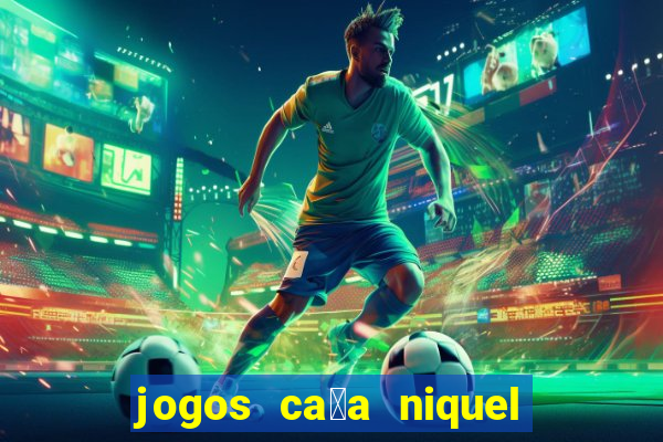 jogos ca莽a niquel que paga dinheiro real