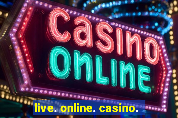 live. online. casino.