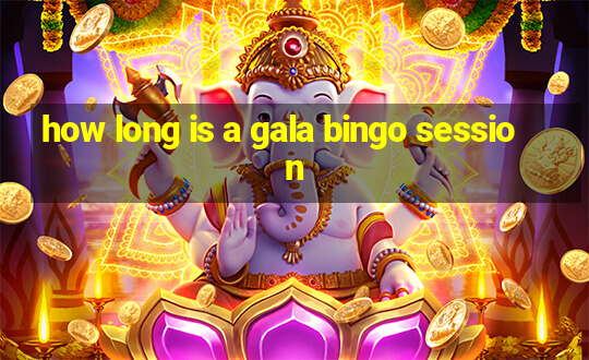 how long is a gala bingo session