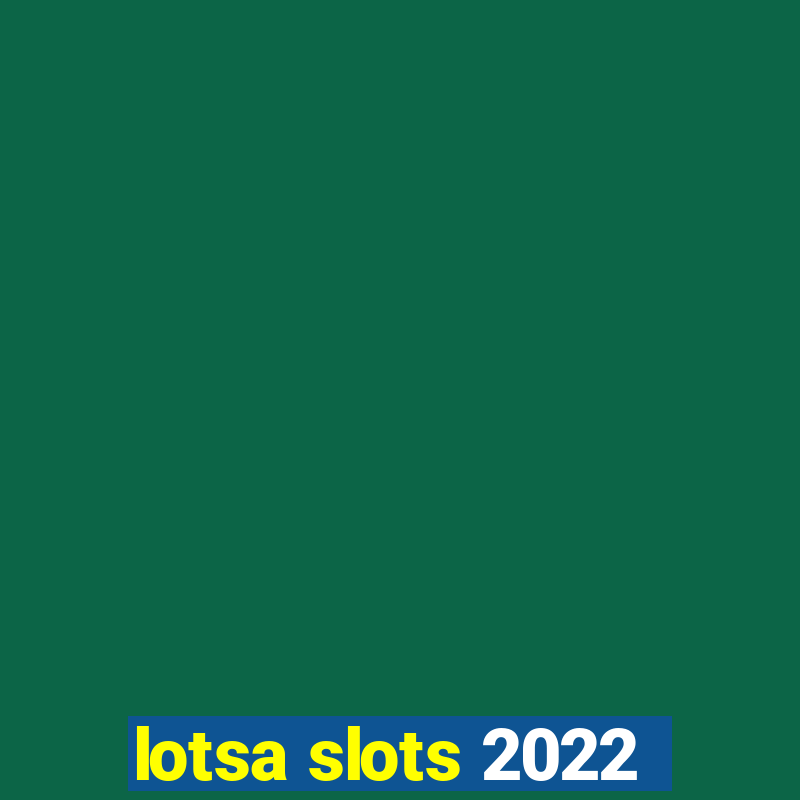 lotsa slots 2022