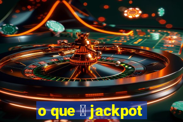 o que 茅 jackpot