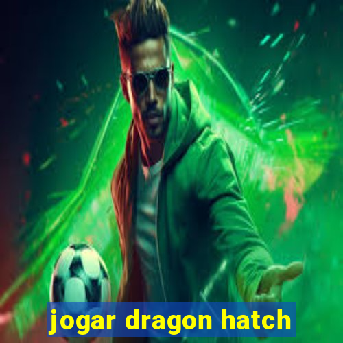 jogar dragon hatch