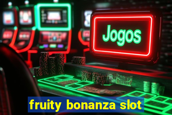 fruity bonanza slot