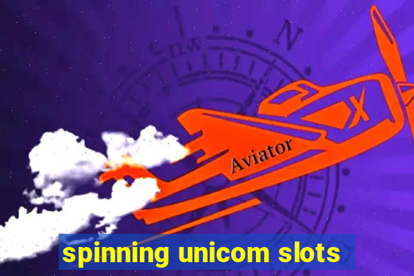 spinning unicom slots