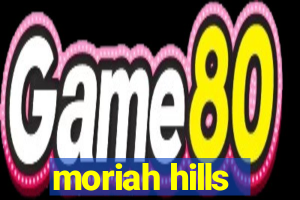 moriah hills