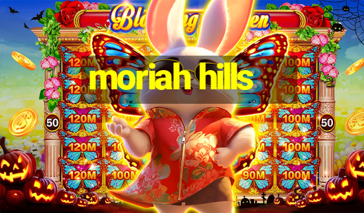 moriah hills