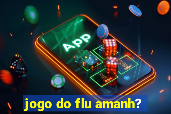 jogo do flu amanh?